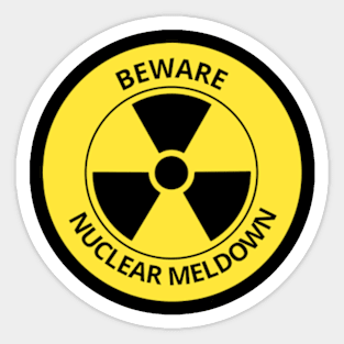 BEWARE NUCLEAR MELTDOWM Sticker